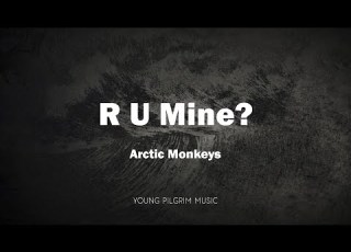  Arctic Monkeys R U Mine Lyrics