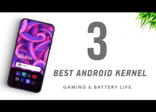  Top 3 Best Kernel Android 2021