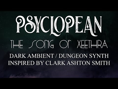 Psyclopean The Song Of Xeethra Clark Ashton Smith Inspired Dark Ambient Dungeon Synth Music