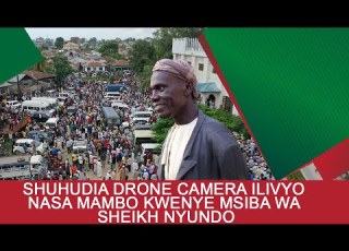  SHUHUDIA DRONE CAMERA ILIVYO NASA MAMBO KWENYE MSIBA WA SHEIKH NYUNDO
