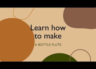 Learn To Make A Bottle Flute