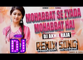  DJ REMIX SONG MOHABBAT SE ZYADA MOHABBAT HAI TUMSE DANCE BASS MIX DJ AKHIL RAJA LOVE SONG