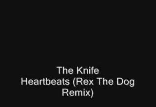 The Knife Heartbeats Rex The Dog Remix
