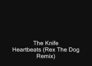 The Knife Heartbeats Rex The Dog Remix
