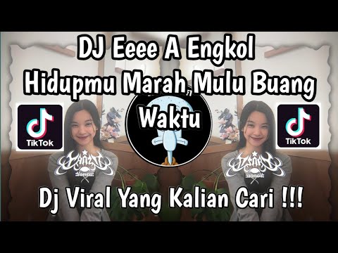 DJ EEEE A ENGKOL HIDUPMU MARAH MARAH MULU BUANG BUANG WAKTU VIRAL TIKTOK TERBARU 2026