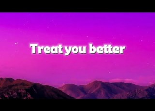  Treat You Better X Treat You Better Lyrics
