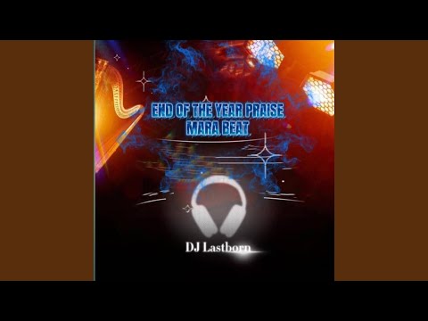 END OF THE YEAR PRAISE MARA BEAT