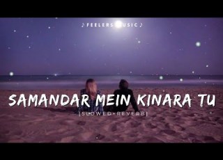 Samandar Mein Kinara Tu Slowed Reverb Feelers Music