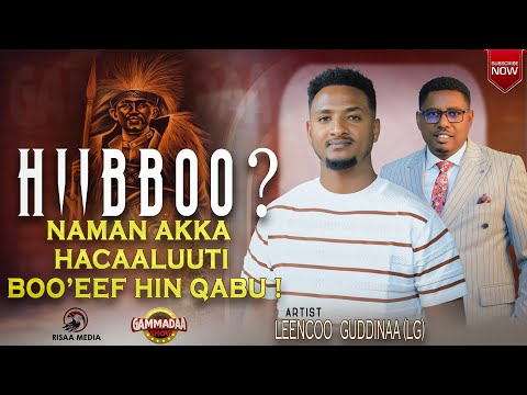 HIIBBOO NAMAN AKKA HACAALUUTI BOO EEF HIN QABU ARTIST LEENCHOO GUDDINAA LG