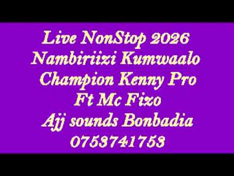 Live Non Stop 2026 Nambiriizi Kumwaalo Champion Kenny Pro Ft Mc Fizo Ajj Bonbadia 0753741753