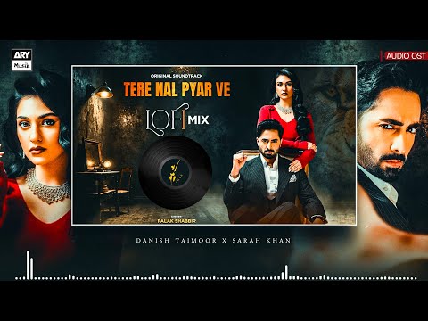 Tere Nal Pyar Ve OST LOFI TRACK SARAH KHAN DANISH TAIMOOR FALAK SHABBIR ARY MUSIK Tere Nal Pyar Ve OST LOFI TRACK SARAH KHAN DANISH TAIMOOR FALAK SHABBIR ARY MUSIK
