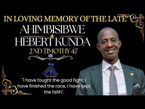 IN LOVING MEMORY OF THE LATE AHIMBISIBWE HEBERT KUNDA Service At St John S COU Kazo IN LOVING MEMORY OF THE LATE AHIMBISIBWE HEBERT KUNDA Service At St John S COU Kazo