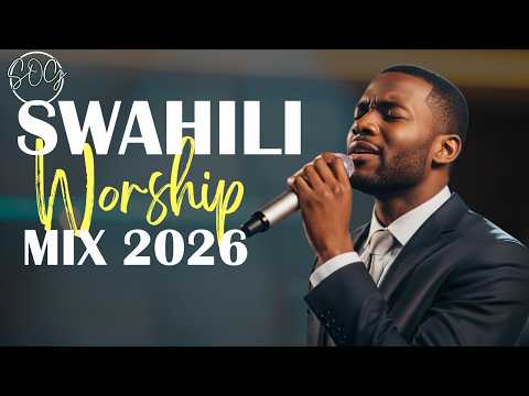 POWERFUL SWAHILI WORSHIP MIX 2026 SWAHILI WORSHIP COVERS