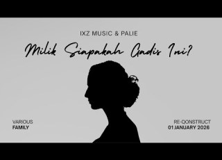 IXZ Music PaLie Milik Siapakah Gadis Ini Re Qonstruct