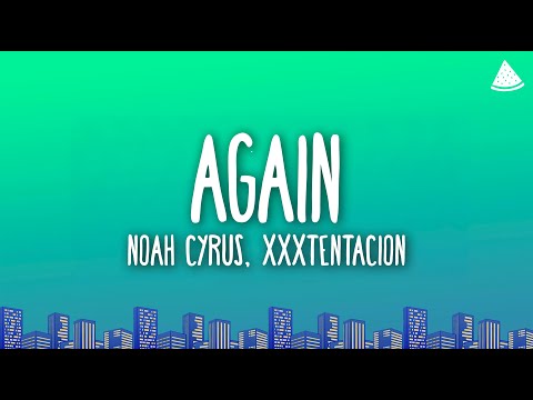 Noah Cyrus Again Lyrics Ft XXXTENTACION