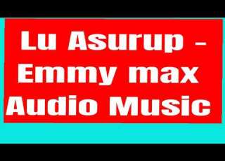 Lu Asurup By Emmy Max Ateso Song