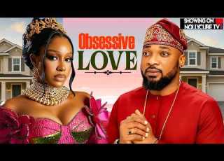  OBSESSIVE LOVE Uche Montana Deza The Great Trending Nigerian Love Movies 2026