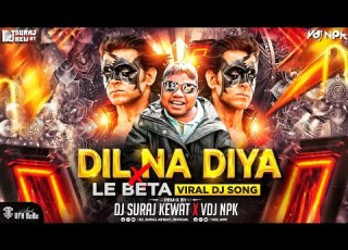 DIL NA DIYA X LE BETA VIRAL DJ SONG KRISH KA GANA SUNEGA TRENDING Dj Suraj Kewat X VDj Npk