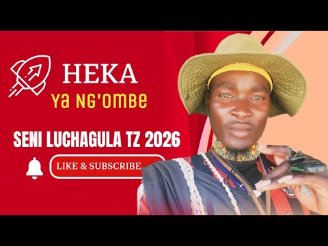 HEKA YA NG OMBE UJUMBE WA MATISHO 0779795778 BY SENI LUCHAGULA TZ 2026