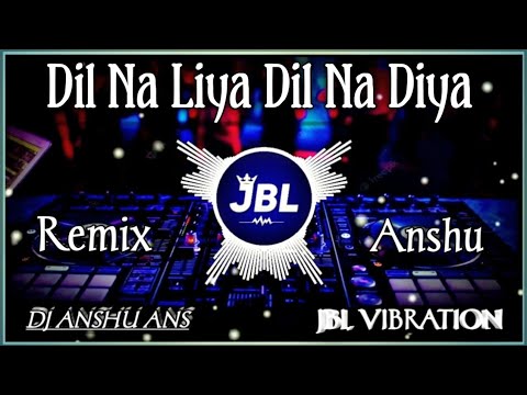 Dil Na Liya Dil Na Diya Hindi Dj Song Dance Tahalka Mix Dj Rajnish Rock Dj Anshu Dj Dil Na Liya Dil Na Diya Hindi Dj Song Dance Tahalka Mix Dj Rajnish Rock Dj Anshu Dj