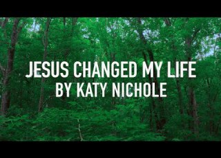 Jesus Changed My Life By Katy Nichole Lyric Video