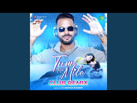Tum Kya Mile Club Remix