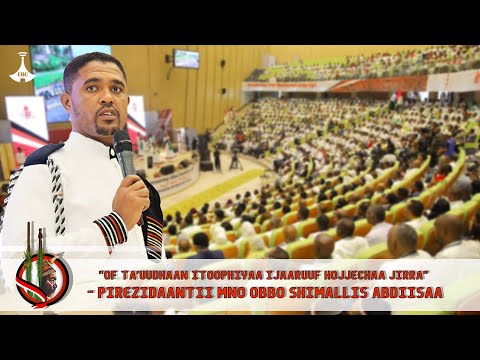 Of Ta Uudhaan Itoophiyaa Ijaaruuf Hojjechaa Jirra Pirezidaantii MNO Obbo Shimallis Abdiisaa Of Ta Uudhaan Itoophiyaa Ijaaruuf Hojjechaa Jirra Pirezidaantii MNO Obbo Shimallis Abdiisaa
