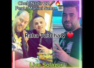 Cheb Nadir 22 Raha Ta3chaQ Ft Manini Sahar Live Solazur 2023