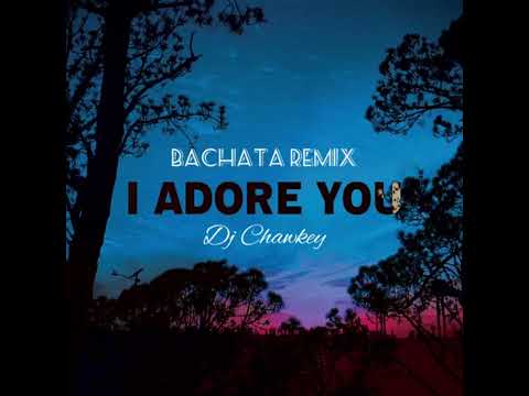 I Adore You Bachata Remix Dj Chawkey