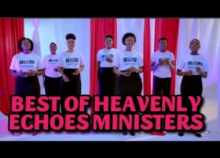 BEST OF HEAVENLY ECHOES MINISTERS SDA