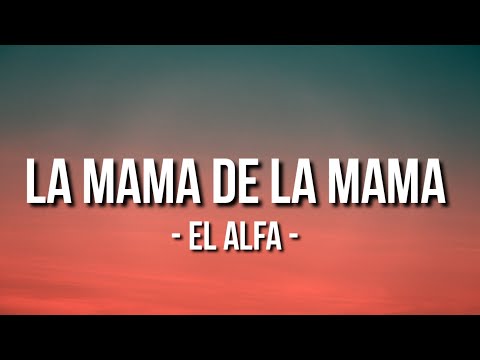 La Mama De La Mama El Alfa Letra Lyrics La Mama De La Mama El Alfa Letra Lyrics