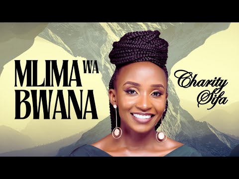 Charity Sifa Mlima Wa Bwana Fungukeni Enyi Malango Official Video