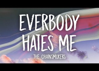 The Chainsmokers Everybody Hates Me Lyrics