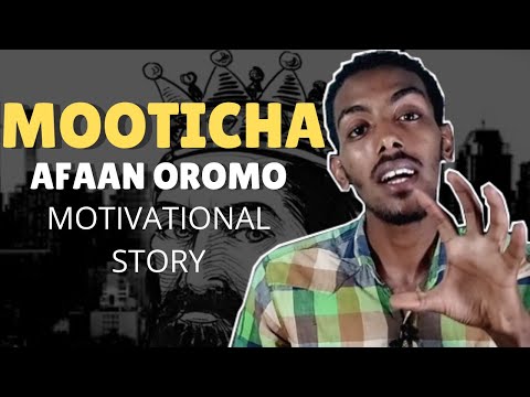 MOOTICHA AFAAN OROMOO MOTIVATIONAL STORY SEENAA BOQONNA JIREENYA Gadisa Ethiopian Oromo