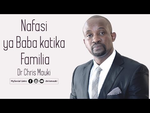 Nafasi Ya Baba Katika Familia Dr Chris Mauki