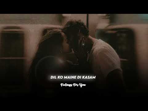 Dil Ko Maine Di Kasam Slowed Reverb Feelings For You