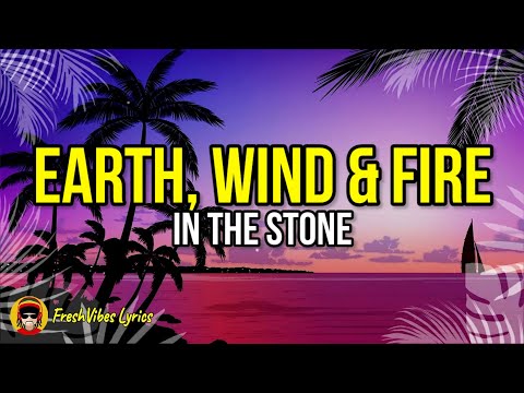 Earth Wind Fire In The Stone LYRICS