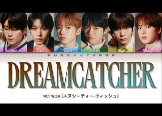 NCT WISH Dreamcatcher Lyrics Color Coded ENG KAN ROM 가사