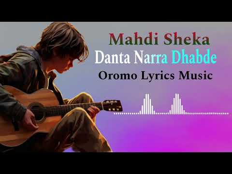 Mahdi Sheka Danta Narra Dhabde Oromo Lyrics Video Oromo Music