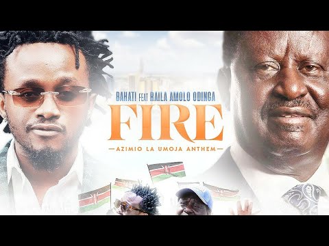 BAHATI Feat HON RAILA AMOLO ODINGA FIRE Official Music Video