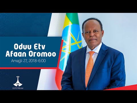 Oduu Afaan Oromoo Amajjii 27 2018 6 00 Etv Ebc Etv Afaan Oromoo