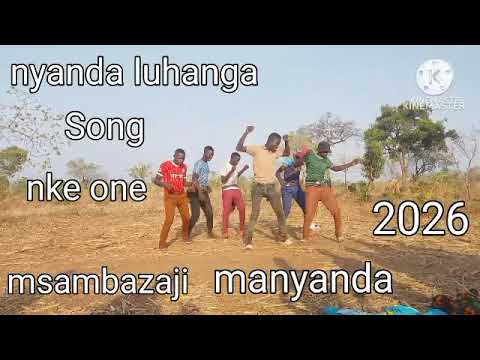 Nyanda Luhanga Song Nke One By Manyanda Media 2026