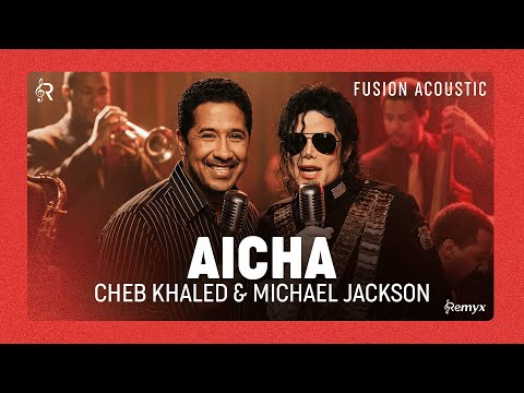 Cheb Khaled Ft Michael Jackson Aicha X Remember The Time Fusion Mashup الشاب خالد عايشة