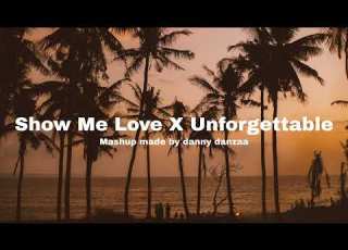 Show Me Love X Unforgettable WizTheMc X French Montana Ft Swae Lee Mashup Made By Danny Danzaa