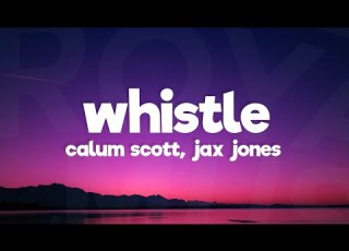  Jax Jones Calum Scott Whistle Lyrics