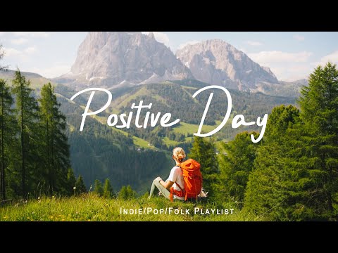 Positive Day Gentle Melodies For A Peaceful Day An Indie Pop Folk Acoustic Playlist