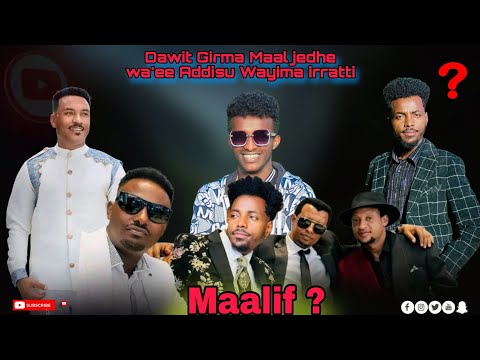 DAWIT GIRMA MAAL JEDHE WA EE ADDISU WAYIMA IRRATTI Artistootan Maal Jedhe