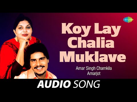 Koy Lay Chalia Muklave Amar Singh Chamkila Old Punjabi Songs Punjabi Songs 2022