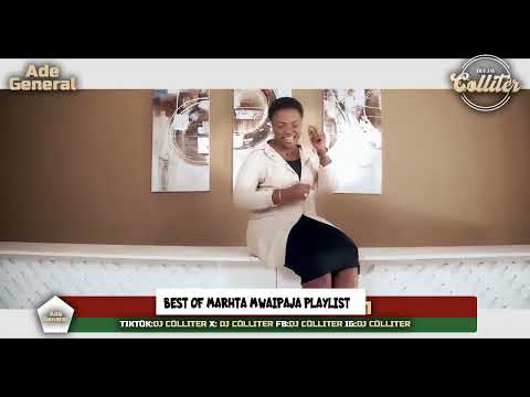 BEST OF MARTHA MWAIPAJA FT DJ COLLITER ADUI AMENITENGENEZA SIPIGINANGI MWENYE NAIONA KESHO