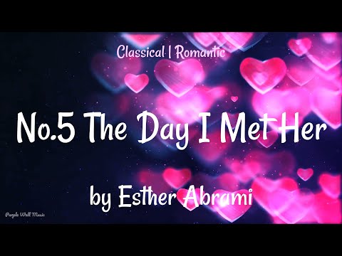No 5 The Day I Met Her Esther Abrami Classical Romantic Music 1 Hour Version No 5 The Day I Met Her Esther Abrami Classical Romantic Music 1 Hour Version